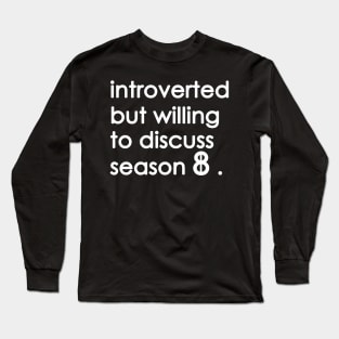 Introverted But Willing To Discuss season 8 Long Sleeve T-Shirt